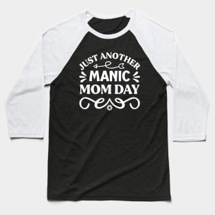 Just Another Manic Mom Day Baseball T-Shirt